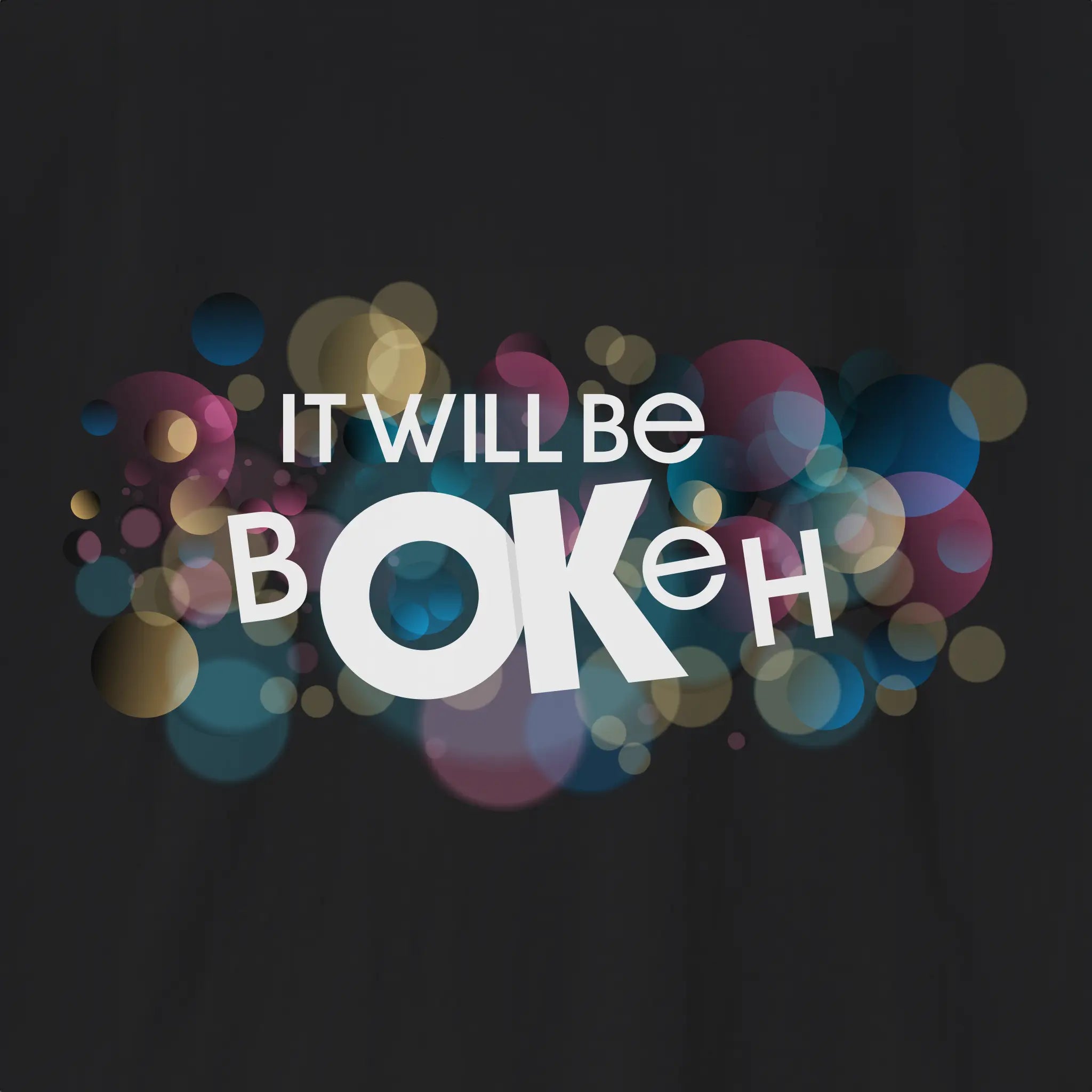 Xpress Your Passion It Will Be Bokeh T-Shirt