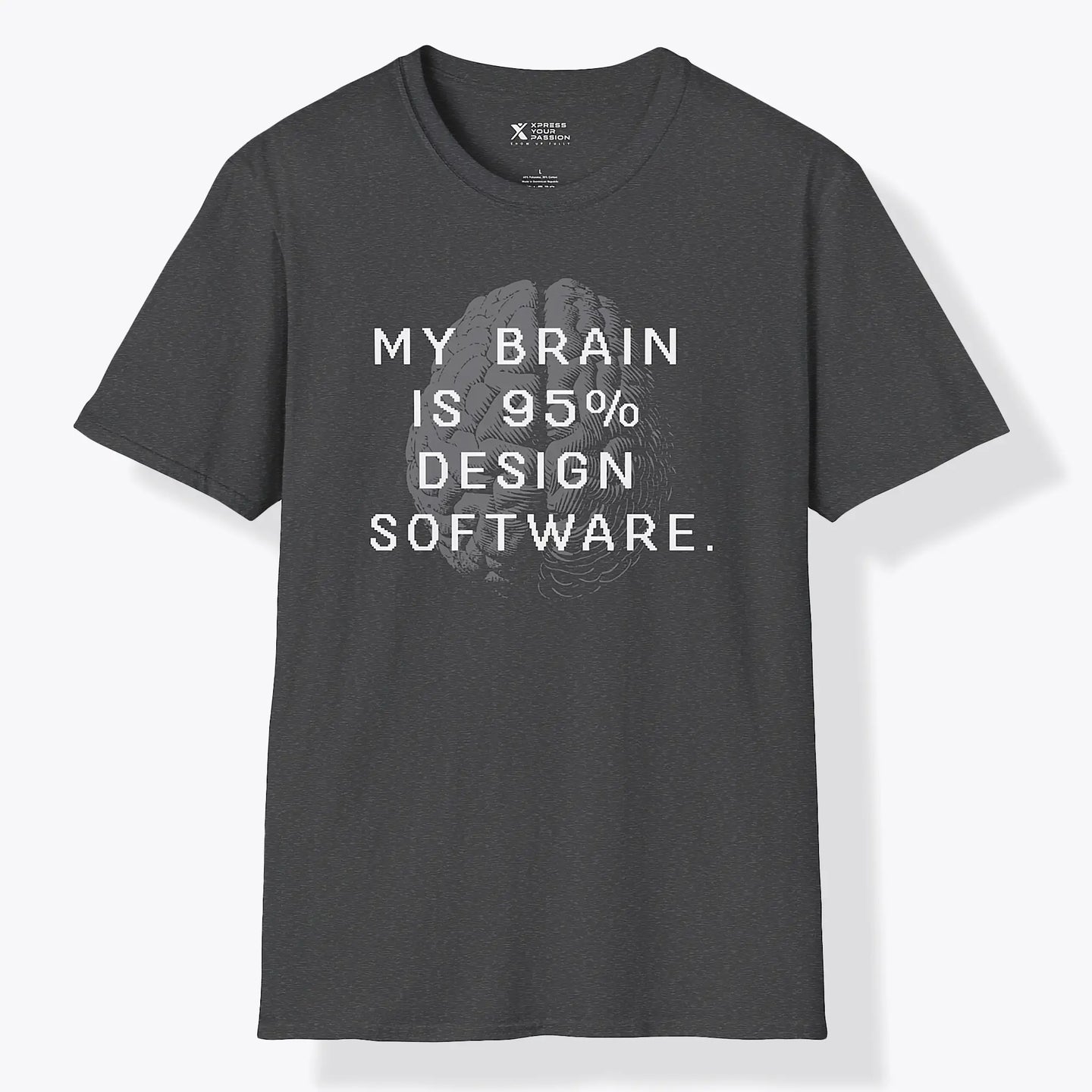 Xpress Your Passion My Brain Is 95% Design Software T-Shirt Dark Heather / S