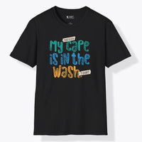 Xpress Your Passion My Cape Is In The Wash T-Shirt Black / S
